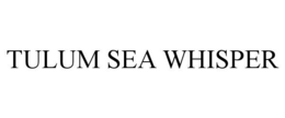 TULUM SEA WHISPER trademark