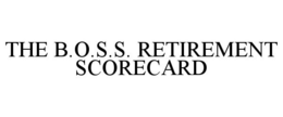 THE B.O.S.S. RETIREMENT SCORECARD trademark