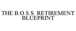 THE B.O.S.S. RETIREMENT BLUEPRINT trademark