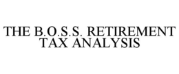 THE B.O.S.S. RETIREMENT TAX ANALYSIS trademark