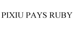 PIXIU PAYS RUBY trademark