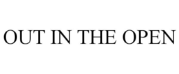 OUT IN THE OPEN trademark