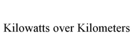 KILOWATTS OVER KILOMETERS trademark
