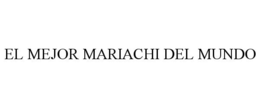 EL MEJOR MARIACHI DEL MUNDO trademark