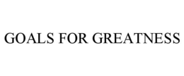GOALS FOR GREATNESS trademark