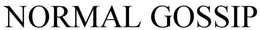 NORMAL GOSSIP trademark