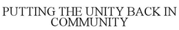 PUTTING THE UNITY BACK IN COMMUNITY trademark