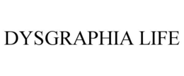 DYSGRAPHIA LIFE trademark