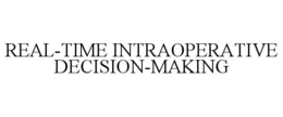 REAL-TIME INTRAOPERATIVE DECISION-MAKING trademark