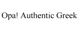 OPA! AUTHENTIC GREEK trademark