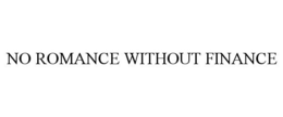 NO ROMANCE WITHOUT FINANCE trademark