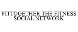 FITTOGETHER THE FITNESS SOCIAL NETWORK trademark
