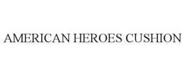 AMERICAN HEROES CUSHION trademark