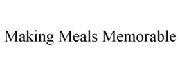 MAKING MEALS MEMORABLE trademark