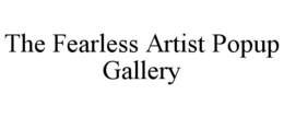 THE FEARLESS ARTIST POPUP GALLERY trademark