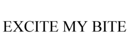 EXCITE MY BITE trademark