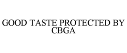 GOOD TASTE PROTECTED BY CBGA trademark
