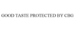GOOD TASTE PROTECTED BY CBG trademark