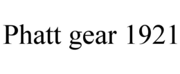 PHATT GEAR 1921 trademark