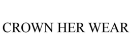 CROWN HER WEAR trademark