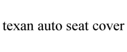 TEXAN AUTO SEAT COVER trademark