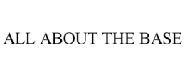 ALL ABOUT THE BASE trademark