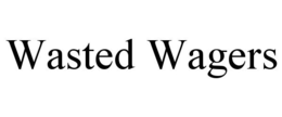 WASTED WAGERS trademark