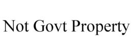NOT GOVT PROPERTY trademark