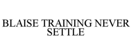 BLAISE TRAINING NEVER SETTLE trademark