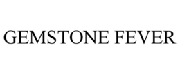 GEMSTONE FEVER trademark