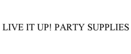 LIVE IT UP! PARTY SUPPLIES trademark