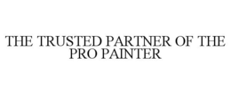 THE TRUSTED PARTNER OF THE PRO PAINTER trademark