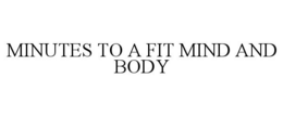 MINUTES TO A FIT MIND AND BODY trademark