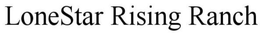 LONESTAR RISING RANCH trademark