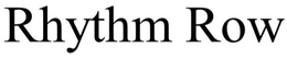 RHYTHM ROW trademark
