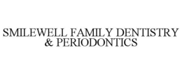 SMILEWELL FAMILY DENTISTRY & PERIODONTICS trademark