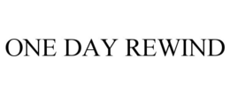 ONE DAY REWIND trademark