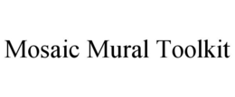 MOSAIC MURAL TOOLKIT trademark
