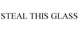 STEAL THIS GLASS trademark