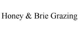 HONEY & BRIE GRAZING trademark