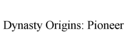 DYNASTY ORIGINS: PIONEER trademark