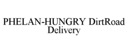 PHELAN-HUNGRY DIRTROAD DELIVERY trademark