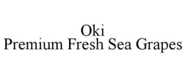 OKI PREMIUM FRESH SEA GRAPES trademark