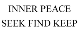 INNER PEACE SEEK FIND KEEP trademark