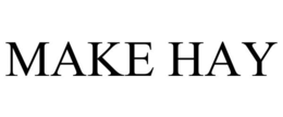 MAKE HAY trademark
