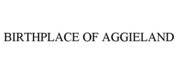 BIRTHPLACE OF AGGIELAND trademark