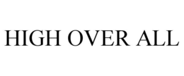 HIGH OVER ALL trademark
