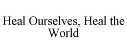 HEAL OURSELVES, HEAL THE WORLD trademark