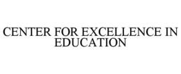 CENTER FOR EXCELLENCE IN EDUCATION trademark