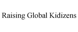 RAISING GLOBAL KIDIZENS trademark
